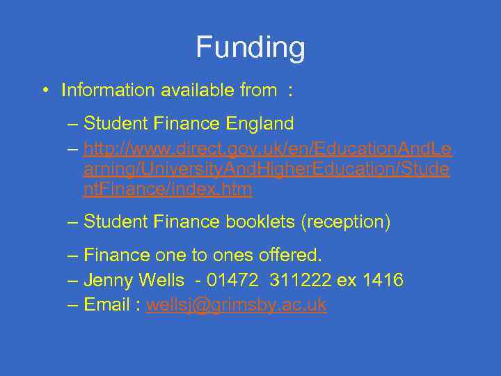 Funding • Information available from : – Student Finance England – http: //www. direct.
