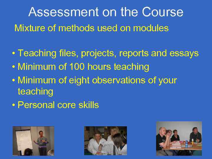 Assessment on the Course Mixture of methods used on modules • Teaching files, projects,