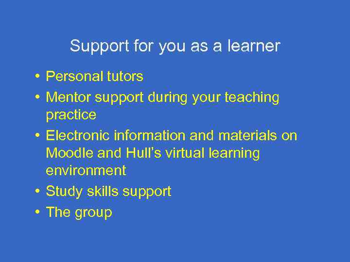 Support for you as a learner • Personal tutors • Mentor support during your