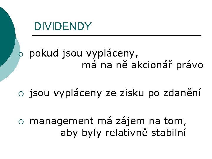 DIVIDENDY ¡ ¡ ¡ pokud jsou vypláceny, má na ně akcionář právo jsou vypláceny