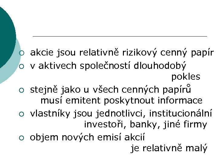 ¡ ¡ ¡ akcie jsou relativně rizikový cenný papír v aktivech společností dlouhodobý pokles