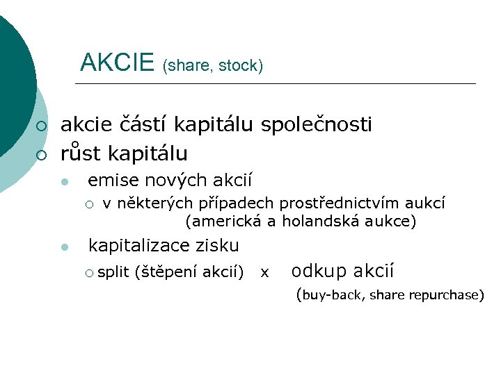 AKCIE (share, stock) ¡ ¡ akcie částí kapitálu společnosti růst kapitálu l emise nových