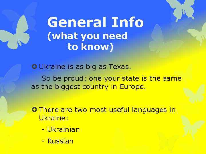 General Info (what you need to know) Ukraine is as big as Texas. So