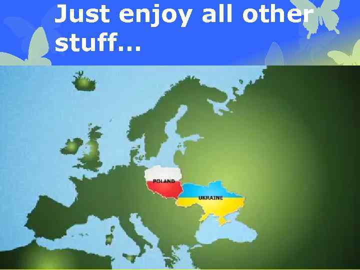 Just enjoy all other stuff… 