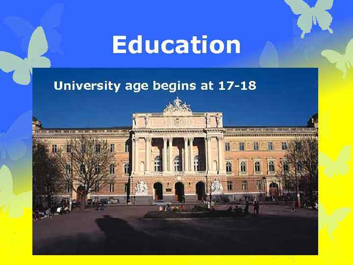 Education University age begins at 17 -18 