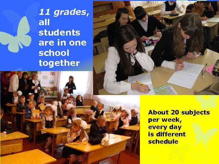 11 grades, all students are in one school together About 20 subjects per week,