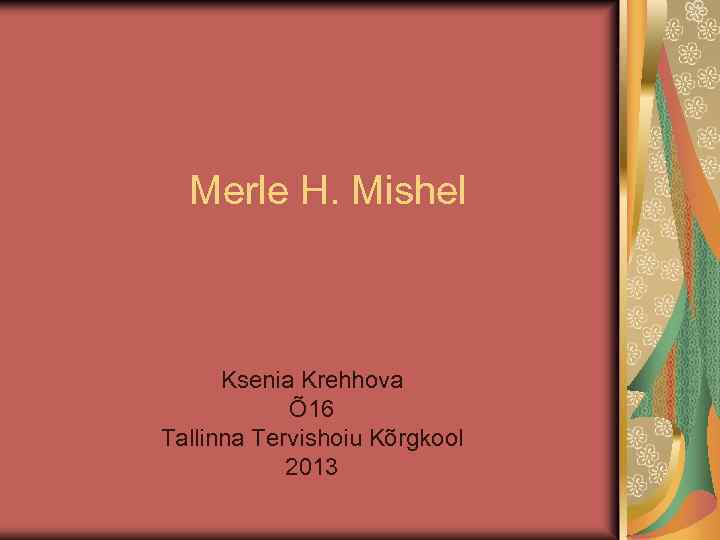 Merle H. Mishel Ksenia Krehhova Õ 16 Tallinna Tervishoiu Kõrgkool 2013 