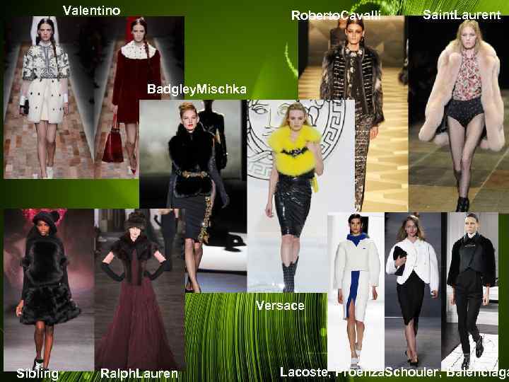 Valentino Roberto. Cavalli Saint. Laurent Badgley. Mischka Versace Sibling Ralph. Lauren Lacoste, Proenza. Schouler,