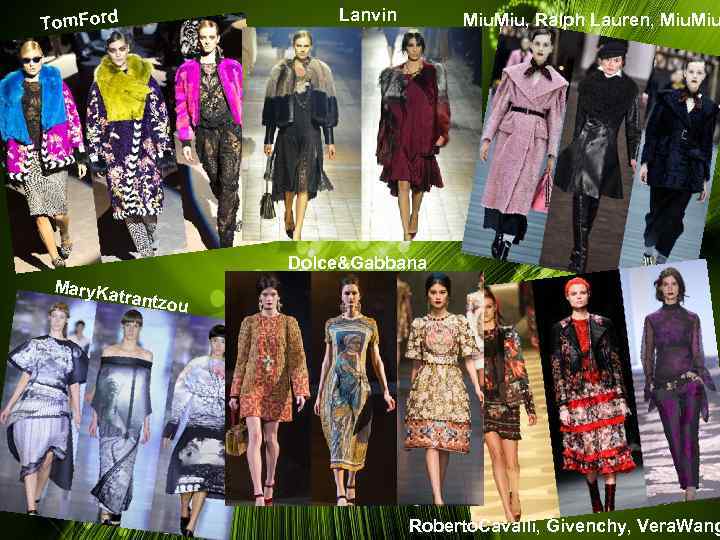 Lanvin Tom. Ford Miu, Ralph Lauren, Miu Dolce&Gabbana Mary. Ka trantzo u Roberto. Cavalli,