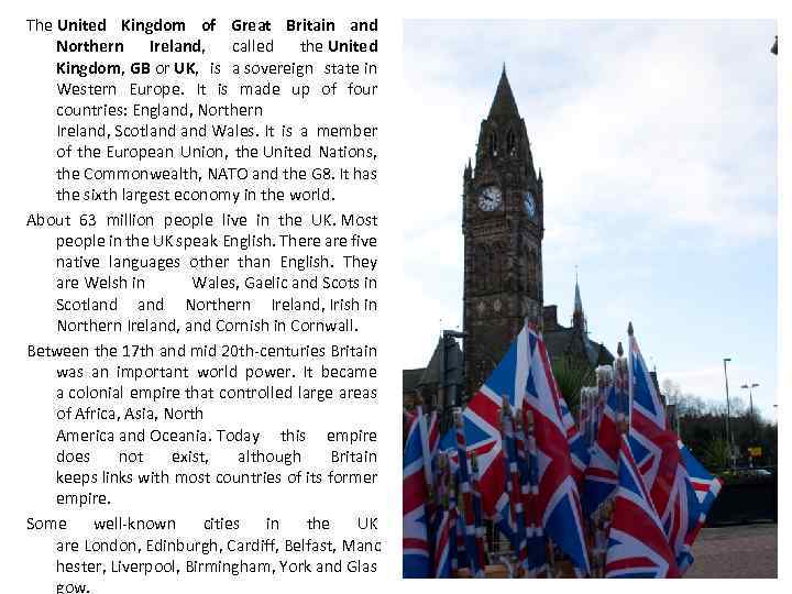The United Kingdom of Great Britain and Northern Ireland, called the United Kingdom, GB