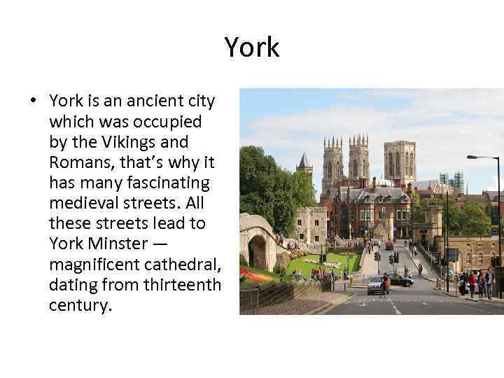 York • York is an ancient city which was occupied by the Vikings and