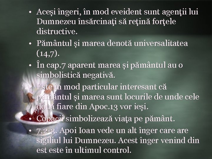  • Aceși îngeri, în mod eveident sunt agenții lui Dumnezeu însărcinați să rețină