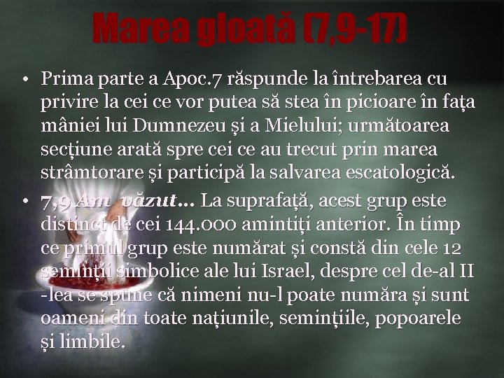 Marea gloată (7, 9 -17) • Prima parte a Apoc. 7 răspunde la întrebarea