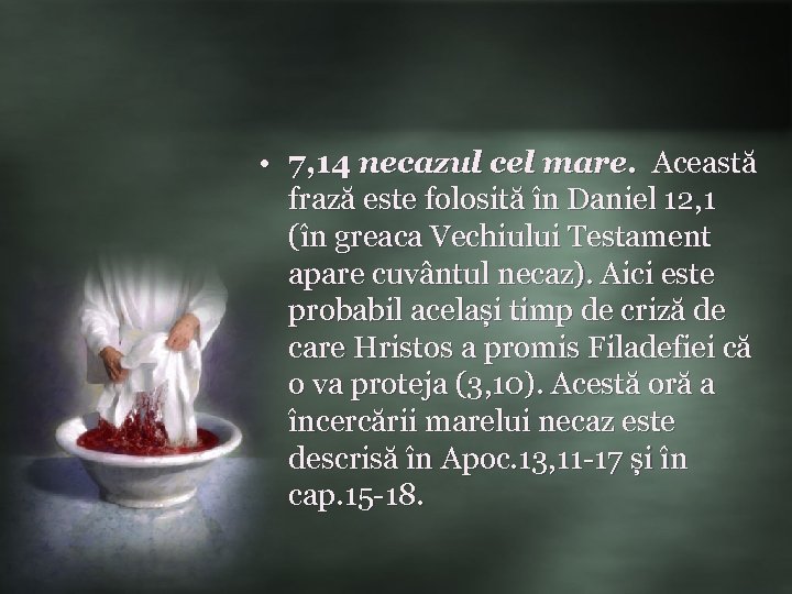  • 7, 14 necazul cel mare. Această frază este folosită în Daniel 12,