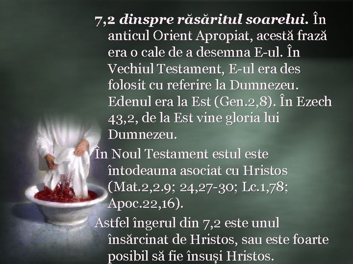 7, 2 dinspre răsăritul soarelui. În anticul Orient Apropiat, acestă frază era o cale