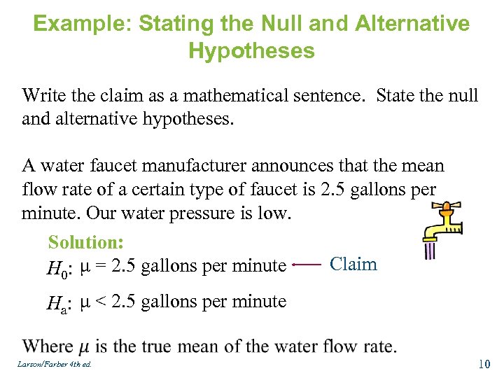 Example: Stating the Null and Alternative Hypotheses Write the claim as a mathematical sentence.