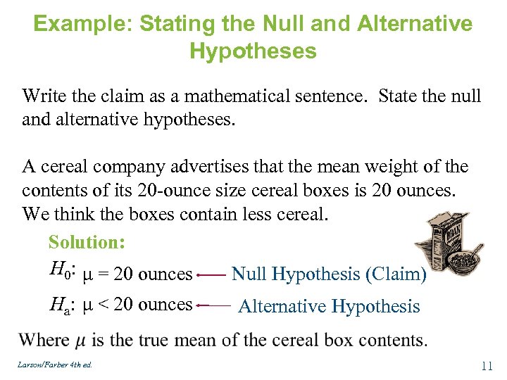 Example: Stating the Null and Alternative Hypotheses Write the claim as a mathematical sentence.