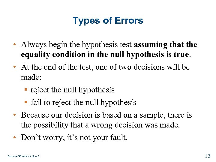 Types of Errors • Always begin the hypothesis test assuming that the equality condition