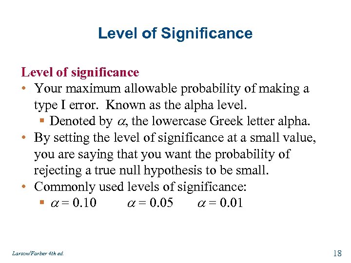 Level of Significance Level of significance • Your maximum allowable probability of making a