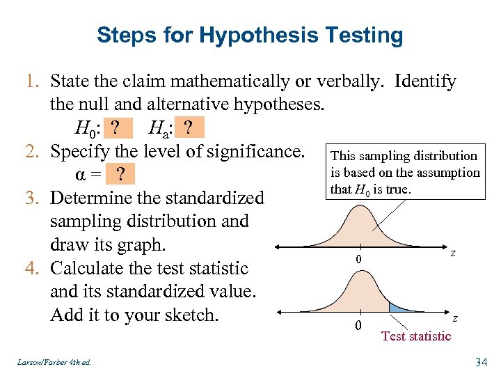 Steps for Hypothesis Testing 1. State the claim mathematically or verbally. Identify the null