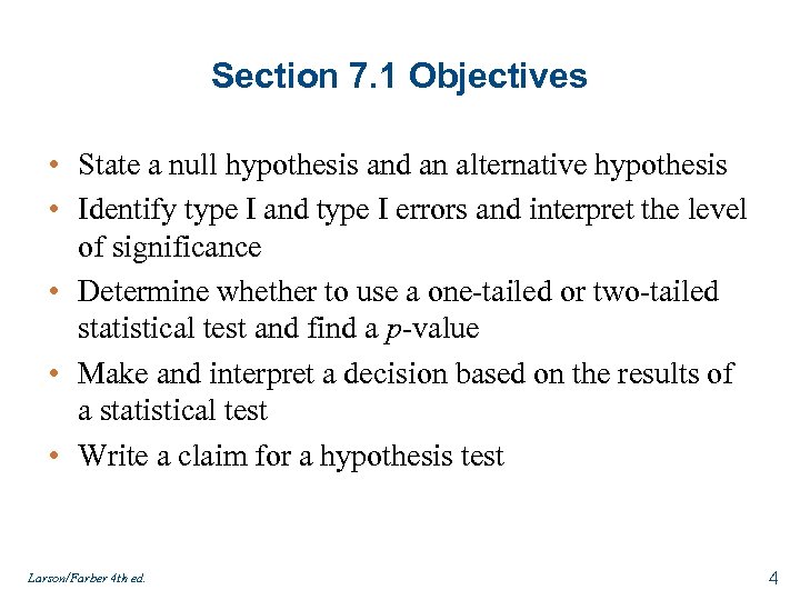 Section 7. 1 Objectives • State a null hypothesis and an alternative hypothesis •