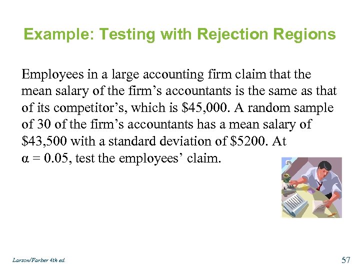 Example: Testing with Rejection Regions Employees in a large accounting firm claim that the