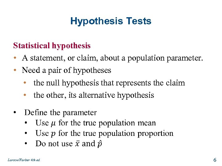 Hypothesis Tests Statistical hypothesis • A statement, or claim, about a population parameter. •