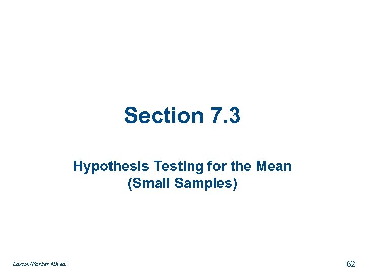 Section 7. 3 Hypothesis Testing for the Mean (Small Samples) Larson/Farber 4 th ed.