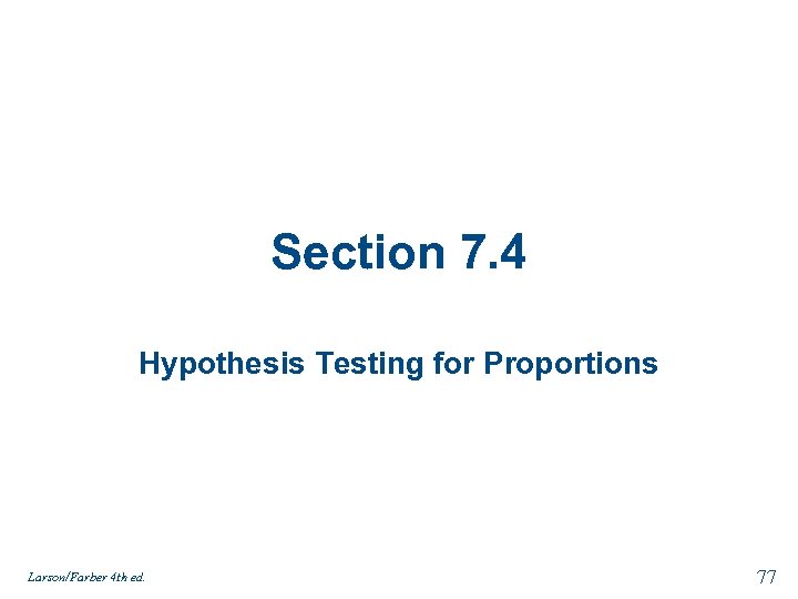 Section 7. 4 Hypothesis Testing for Proportions Larson/Farber 4 th ed. 77 