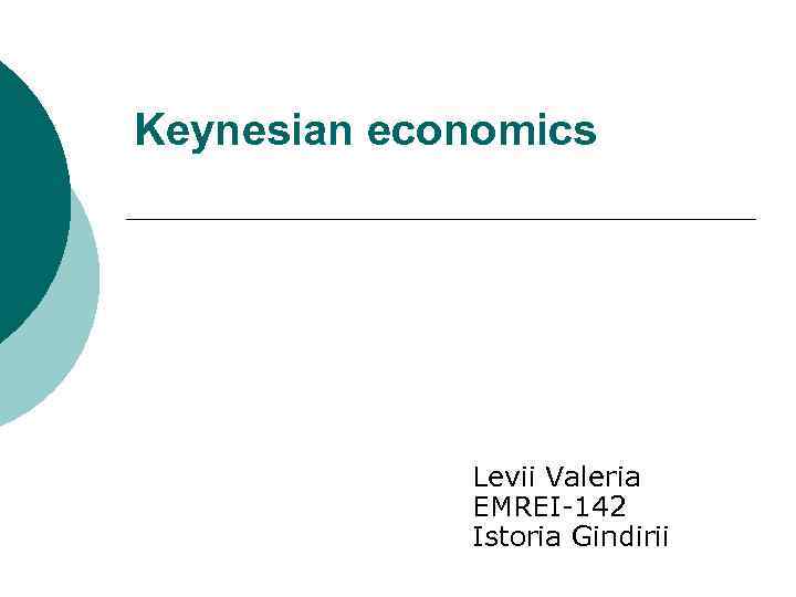 Keynesian economics Levii Valeria EMREI-142 Istoria Gindirii 