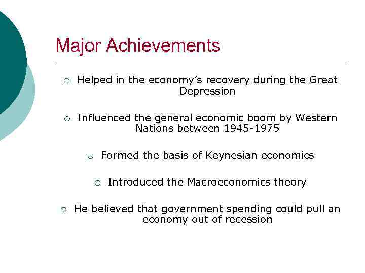 Major Achievements ¡ Helped in the economy’s recovery during the Great Depression ¡ Influenced