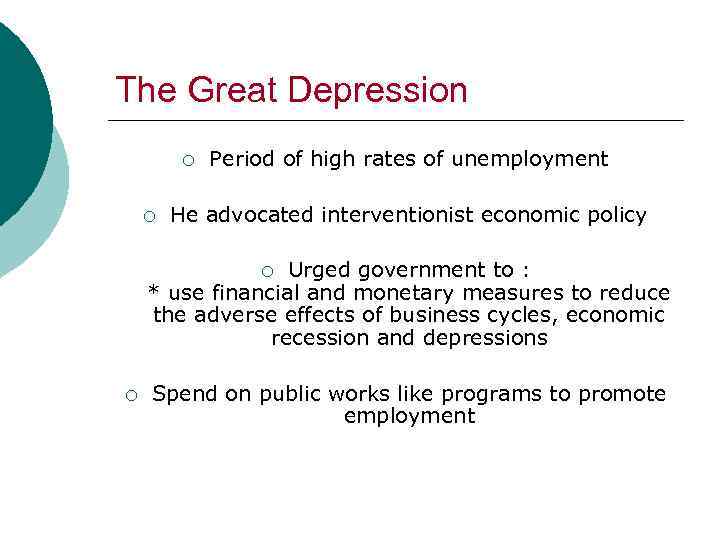 The Great Depression ¡ ¡ Period of high rates of unemployment He advocated interventionist