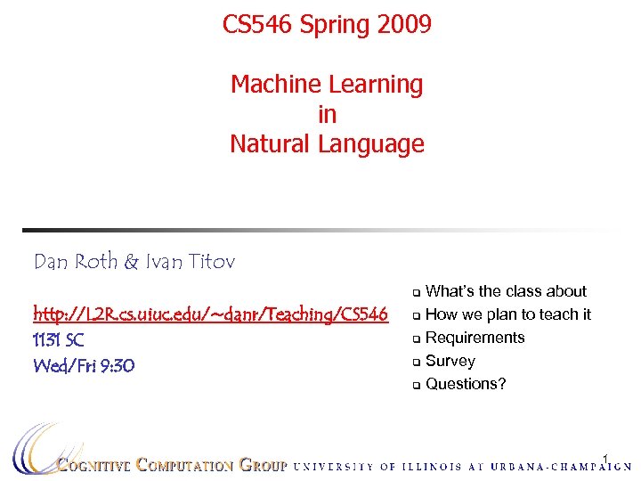 CS 546 Spring 2009 Machine Learning in Natural Language Dan Roth & Ivan Titov