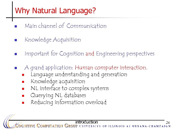 Why Natural Language? n Main channel of Communication n Knowledge Acquisition n Important for