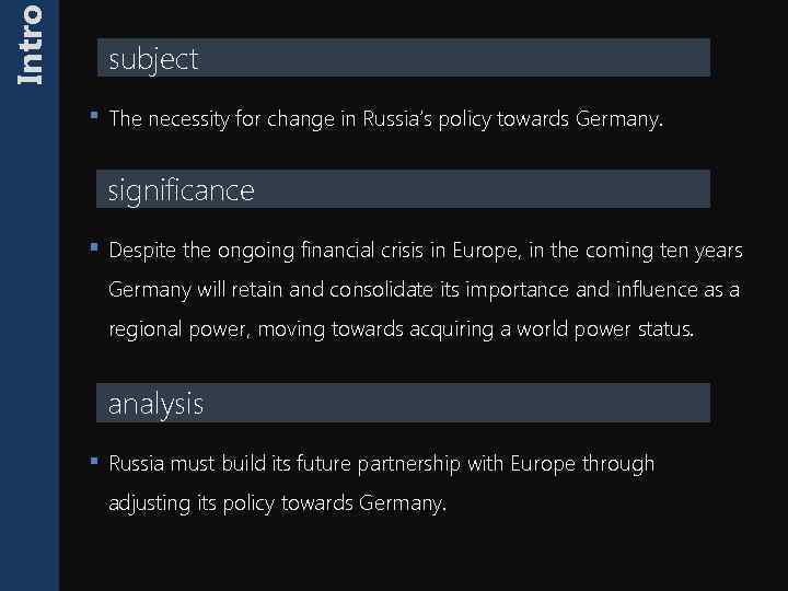 Intro subject The necessity for change in Russia’s policy towards Germany. significance Despite the
