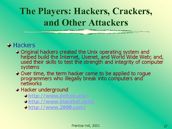 The Players: Hackers, Crackers, and Other Attackers Hackers Original hackers created the Unix operating
