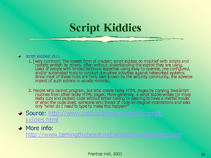 Script Kiddies script kiddies: pl. n. 1. [very common] The lowest form of cracker;
