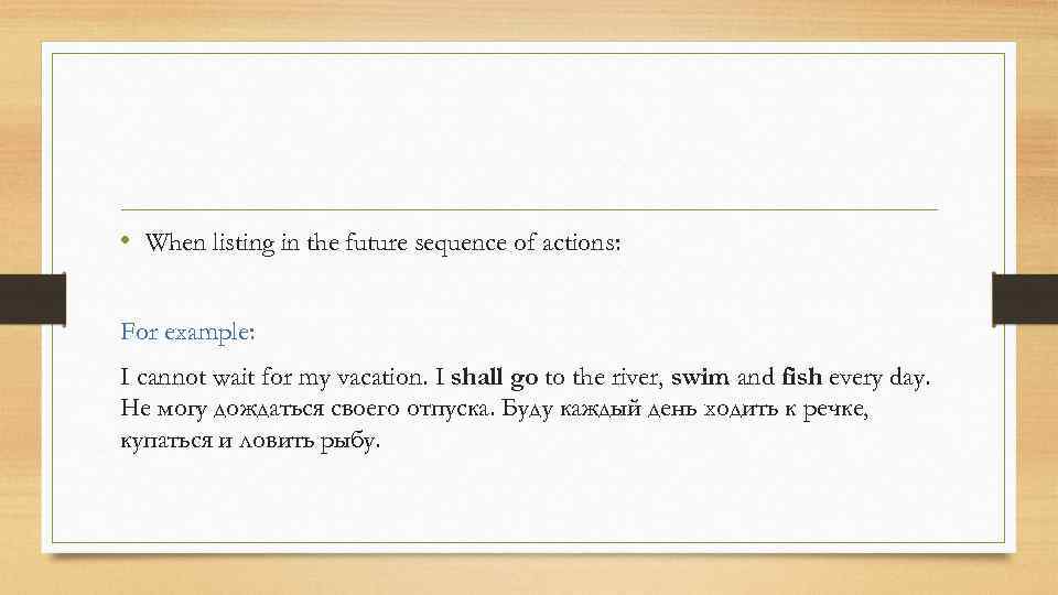  • When listing in the future sequence of actions: For example: I cannot