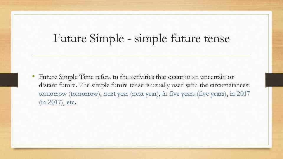 Future Simple - simple future tense • Future Simple Time refers to the activities