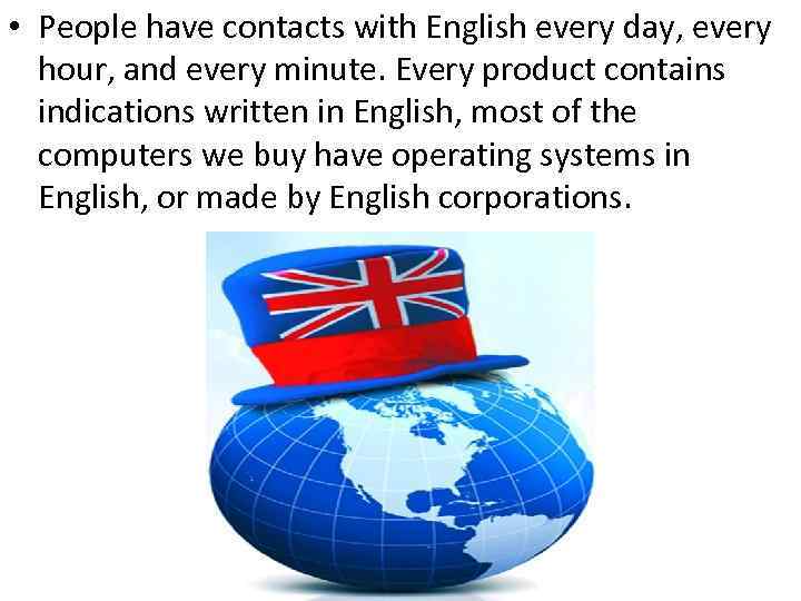  • People have contacts with English every day, every hour, and every minute.