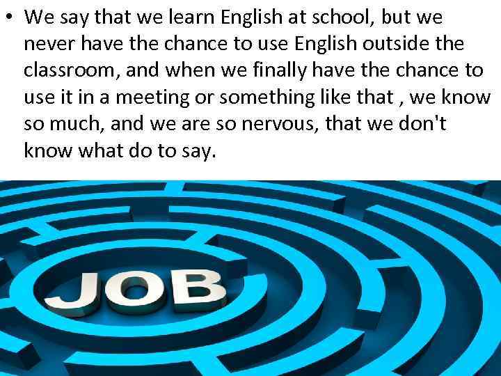  • We say that we learn English at school, but we never have