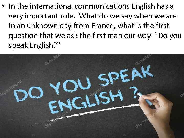  • In the international communications English has a very important role. What do