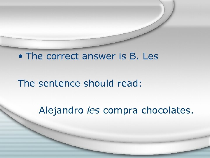  • The correct answer is B. Les The sentence should read: Alejandro les