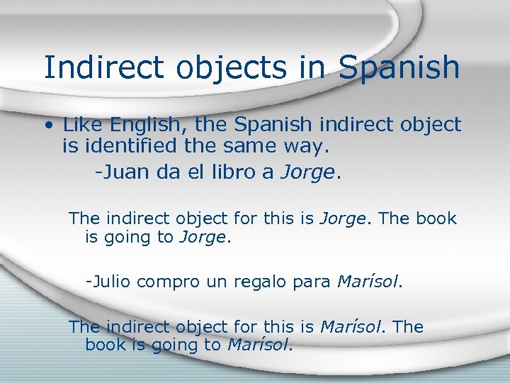 Indirect objects in Spanish • Like English, the Spanish indirect object is identified the