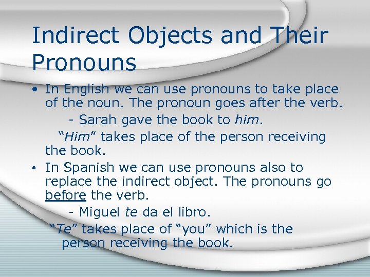 Indirect Objects and Their Pronouns • In English we can use pronouns to take