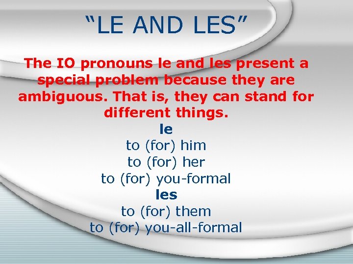 “LE AND LES” The IO pronouns le and les present a special problem because