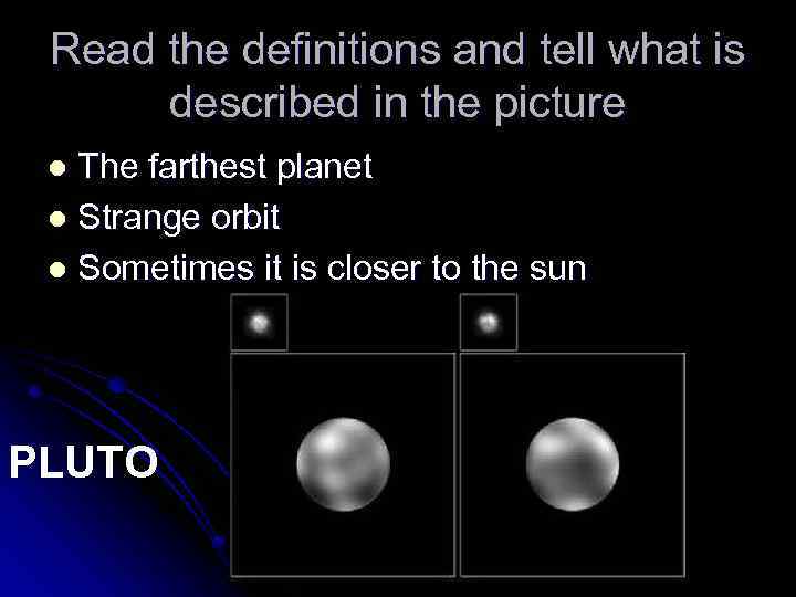 Read the definitions and tell what is described in the picture The farthest planet