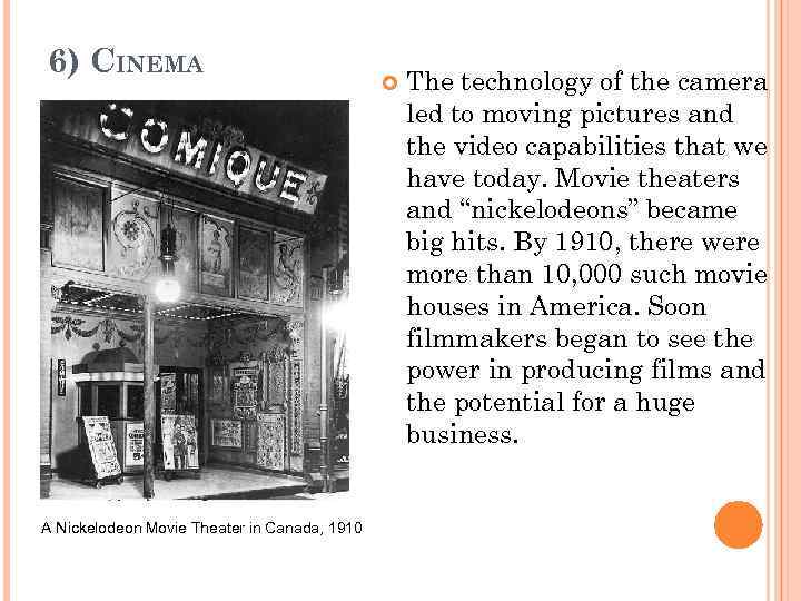 6) CINEMA A Nickelodeon Movie Theater in Canada, 1910 The technology of the camera