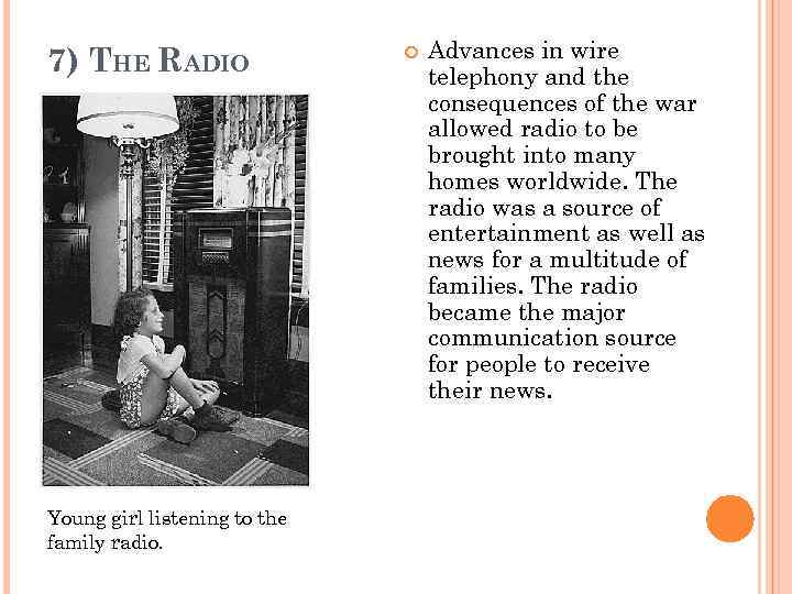 7) THE RADIO Young girl listening to the family radio. Advances in wire telephony