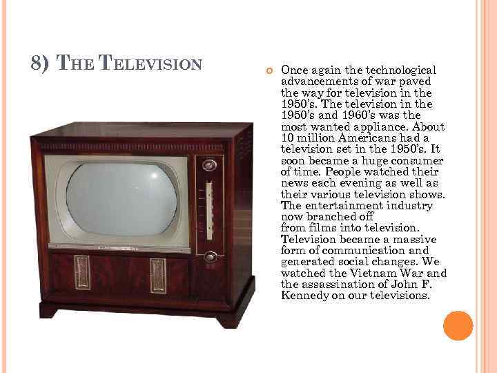 8) THE TELEVISION Once again the technological advancements of war paved the way for